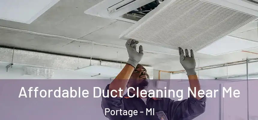 Affordable Duct Cleaning Near Me Portage - MI