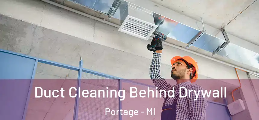  Duct Cleaning Behind Drywall Portage - MI