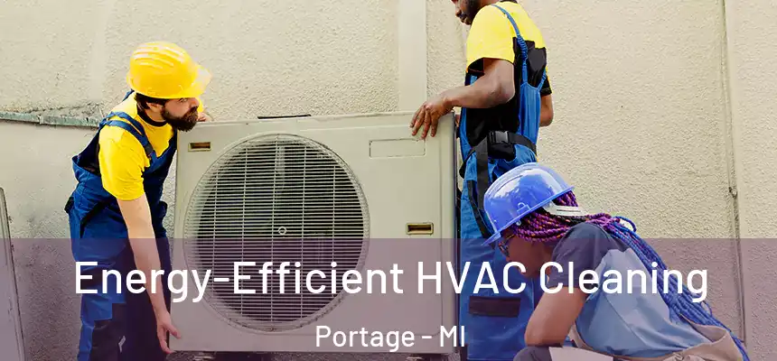 Energy-Efficient HVAC Cleaning Portage - MI