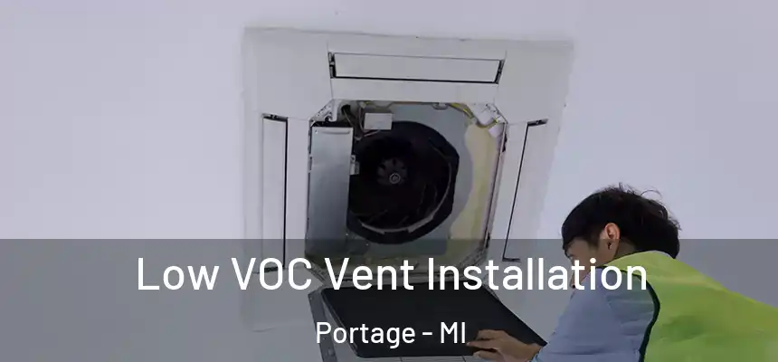 Low VOC Vent Installation Portage - MI